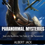 Paranormal Mysteries: Real Life Mysteries: Ten Tales of The Paranormal