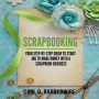 Scrapbooking: Your Step-By-Step Guide To Starting to Make Money With a Scrapbook Business