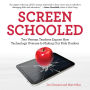 Screen Schooled: Two Veteran Teachers Expose How Technology Overuse Is Making Our Kids Dumber