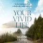 Your Vivid Life: An Invitation to Live a Radically Authentic Life