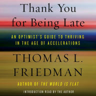 Thank You for Being Late: An Optimist's Guide to Thriving in the Age of Accelerations