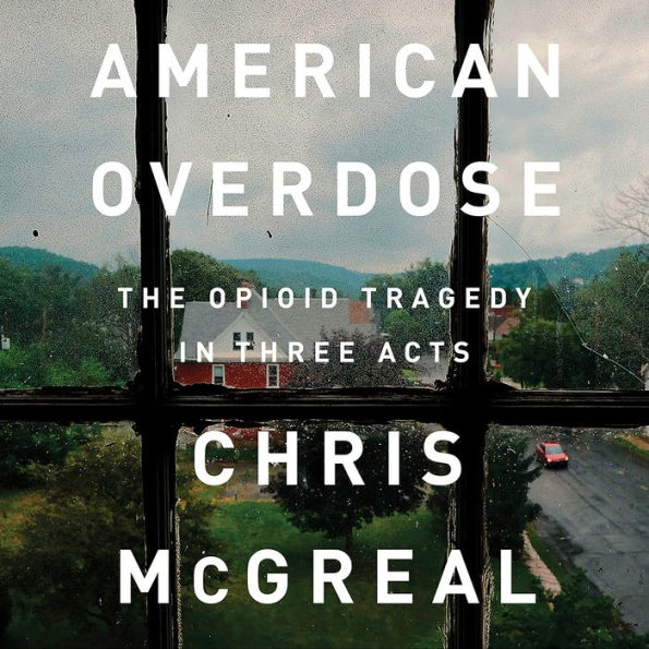 American Overdose: The Opioid Tragedy in Three Acts