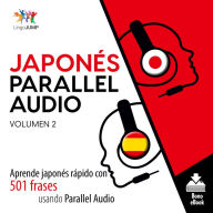 Japonés Parallel Audio: Aprende japonés rápido con 501 frases usando Parallel Audio - Volumen 2