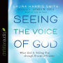 Seeing the Voice of God: What God Is Telling You through Dreams and Visions