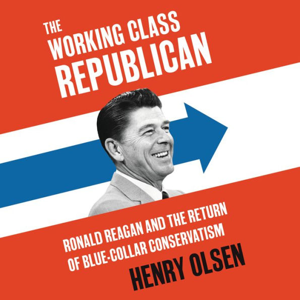 Working Class Republican: Ronald Reagan and the Return of Blue-Collar Conservatism