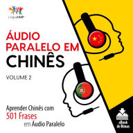 Áudio Paralelo em Chinês: Aprender Chinês com 501 Frases em Áudio Paralelo - Volume 2