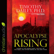 *Apocalypse Rising: Chaos in the Middle East, the Fall of the West, and Other Signs of the End Times