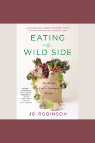 Eating on the Wild Side: The Missing Link to Optimum Health