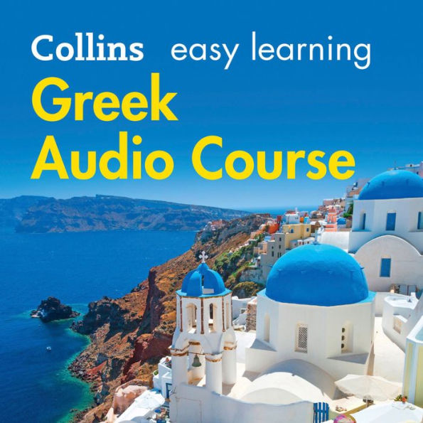 Easy Greek Course for Beginners: Learn the basics for everyday conversation (Collins Easy Learning Audio Course)