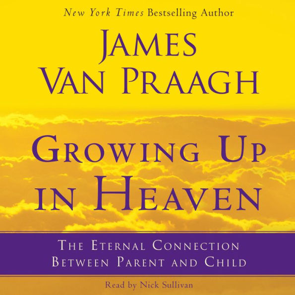 Growing Up in Heaven: The Eternal Connection Between Parent an