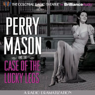 Perry Mason and the Case of the Lucky Legs: A Radio Dramatization