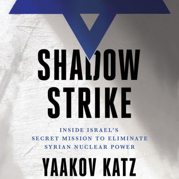 Shadow Strike: Inside Israel's Secret Mission to Eliminate Syrian Nuclear Power