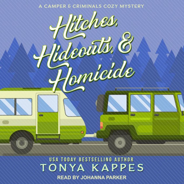 Hitches, Hideouts, & Homicide by Tonya Kappes, Johanna Parker