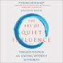 The Art of Quiet Influence: Timeless Wisdom for Leading without Authority