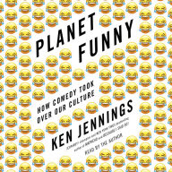 Planet Funny: How Comedy Took Over Our Culture