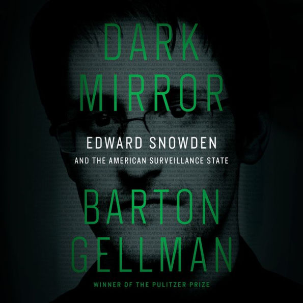 Dark Mirror: Edward Snowden and the American Surveillance State