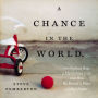 A Chance in the World: An Orphan Boy, a Mysterious Past, and How He Found a Place Called Home