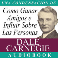 Como Ganar Amigos E Influir Sobre Las Personas (Abridged)