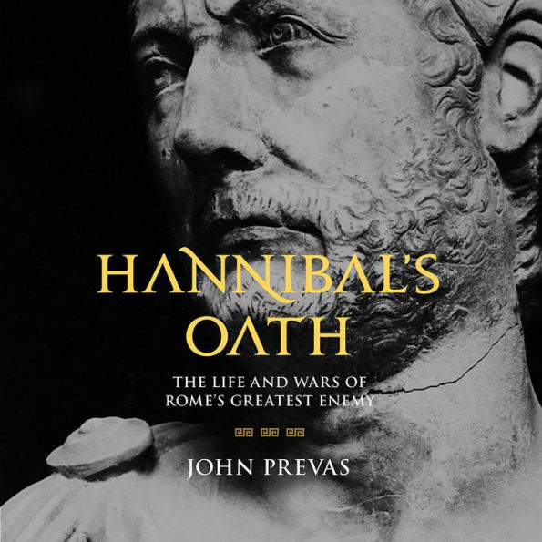 Hannibal's Oath: The Life and Wars of Rome's Greatest Enemy