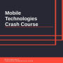 Mobile Technologies Crash Course