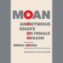Moan: Anonymous Essays on Female Orgasm