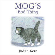 Mog's Bad Thing: The illustrated adventures of the nation's favourite cat, from the author of The Tiger Who Came To Tea