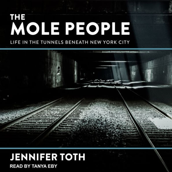 The Mole People: Life in the Tunnels Beneath New York City