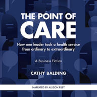 The Point of Care: How one leader took a health service from ordinary to extraordinary