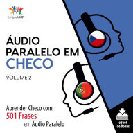 Áudio Paralelo em Checo: Aprender Checo com 501 Frases em Áudio Paralelo - Volume 2