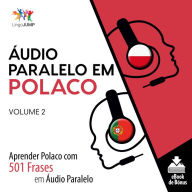 Áudio Paralelo em Polaco: Aprender Polaco com 501 Frases em Áudio Paralelo - Volume 2