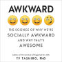 Awkward: The Science of Why We're Socially Awkward and Why That's Awesome