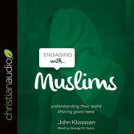 Engaging with Muslims: understanding their world sharing good news