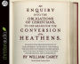 An Enquiry into the Obligations of Christians to Use Means for the Conversion of the Heathens