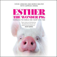 Esther the Wonder Pig: Changing the World One Heart at a Time