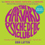 The Harvard Psychedelic Club: How Timothy Leary, Ram Dass, Huston Smith, and Andrew Weil Killed the Fifties and Ushered in a New Age for America