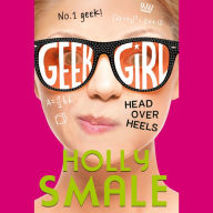 Head Over Heels (Geek Girl, Book 5): Head Over Heels