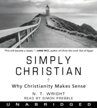 Simply Christian: Why Christianity Makes Sense