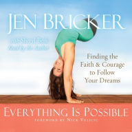 *Everything Is Possible: Finding the Faith and Courage to Follow Your Dreams