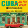 Cuba on the Verge: 12 Writers on Continuity and Change in Havana and Across the Country