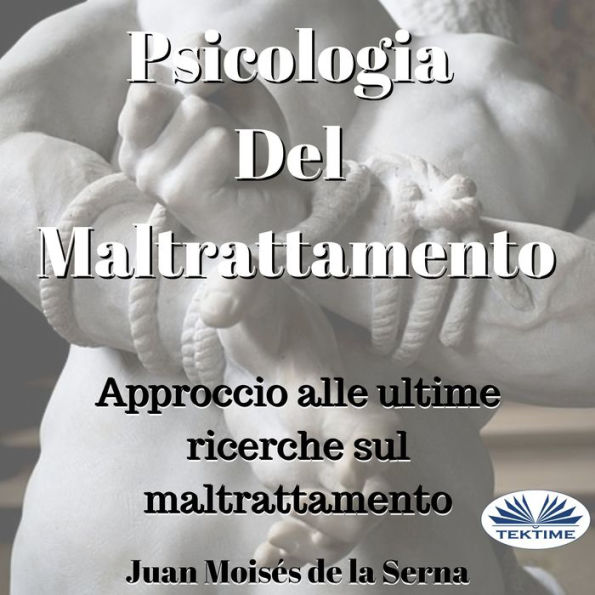 Psicologia Del Maltrattamento: Approccio Alle Ultime Ricerche Sul Maltrattamento