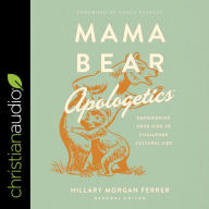 Mama Bear Apologetics: Empowering Your Kids to Challenge Cultural Lies