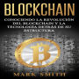 Blockchain: Conociendo la Revolución del Blockchain y la Tecnología detrás de su Estructura (Libro en Español/Blockchain Book Spanish Version)