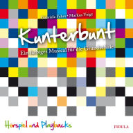 Kunterbunt: Ein farbiges Musical für die Grundschule