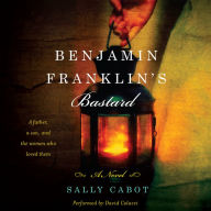 Benjamin Franklin's Bastard: A Novel