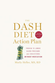 The DASH Diet Action Plan: Proven to Lower Blood Pressure and Cholesterol Without Medication