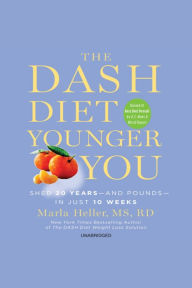 The DASH Diet Younger You: Shed 20 Years--and Pounds--in Just 10 Weeks