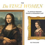 The Da Vinci Women: The Untold Feminist Power of Leonardo's Art