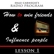 Dale Carnegie's Radio Program: How To Win Friends and Influence People - Lesson 1