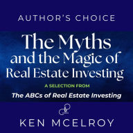 The Myths and The Magic of Real Estate Investing: A Selection from The ABCs of Real Estate Investing