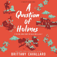 A Question of Holmes: A Charlotte Holmes Novel